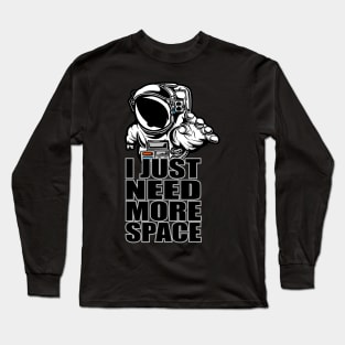 I NEED MORE SPACE ASTRONAUT Long Sleeve T-Shirt
